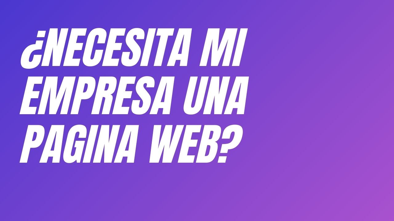 ¿Necesita mi empresa una pagina web?