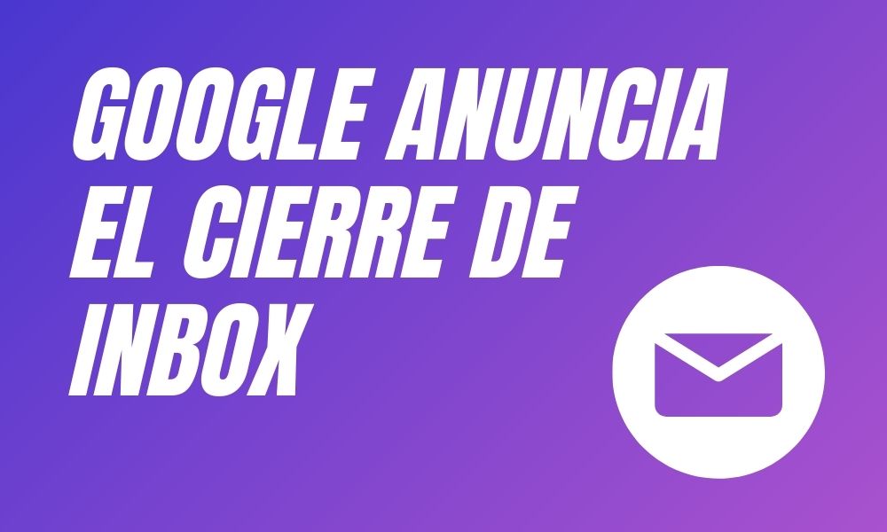 Google anuncia el cierre de “Inbox”