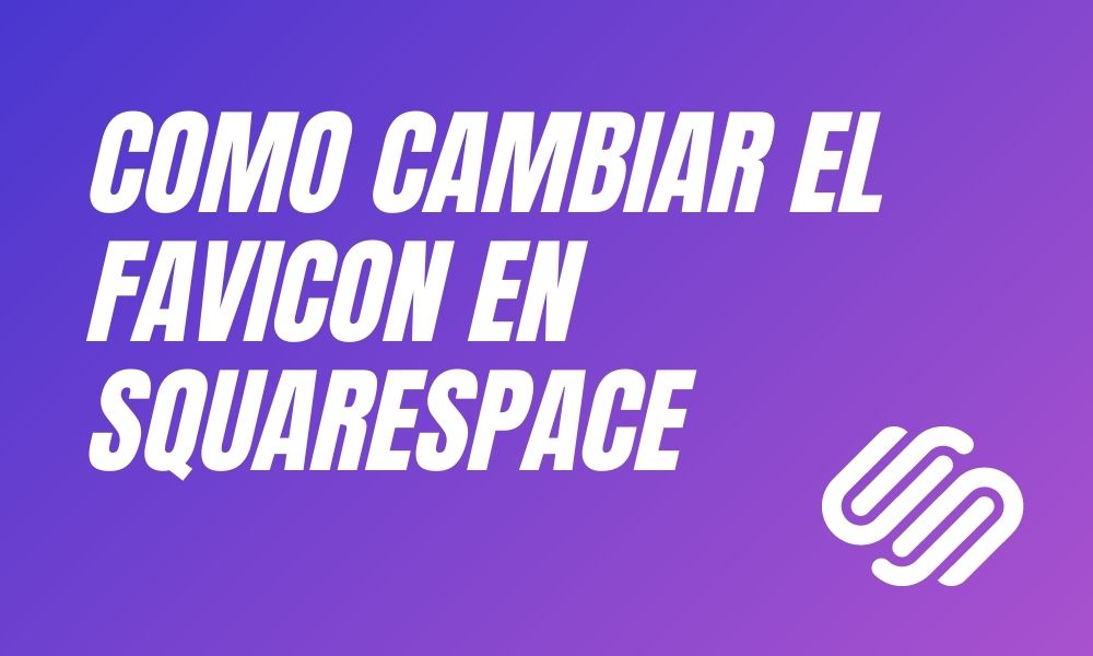 SQUARESPACE TIPS 003 — Como cambiar el Favicon de tu web