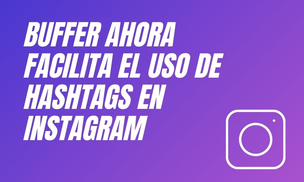 Buffer ahora facilita el uso de los hashtags en instagram