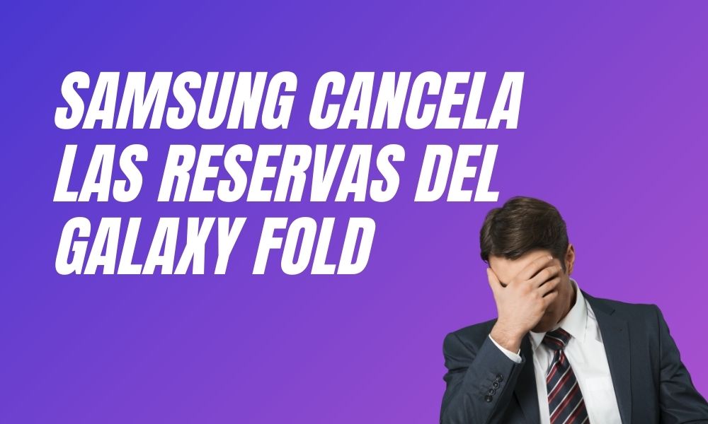 Samsung cancela las reservas del Galaxy Fold