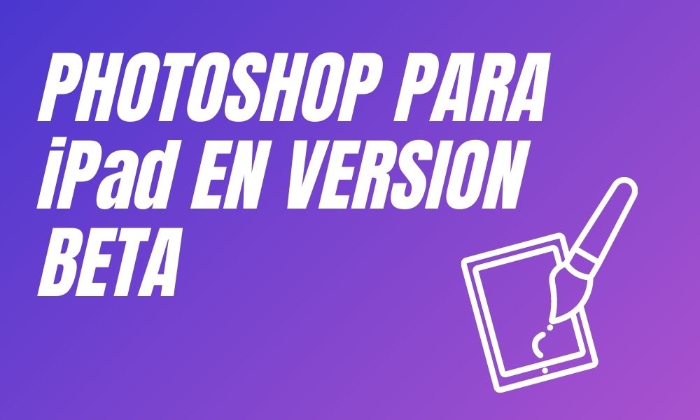 Photoshop para iPad en version beta