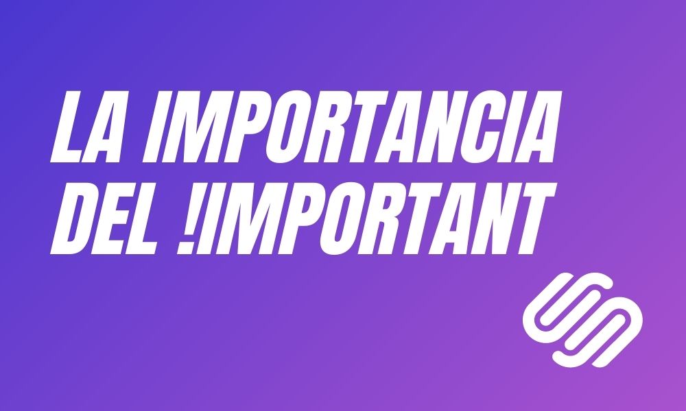 SQUARESPACE TIPS 008 — La importancia del !Important