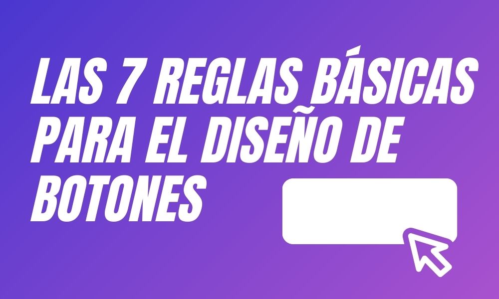Las 7 reglas básicas para el diseño de botones