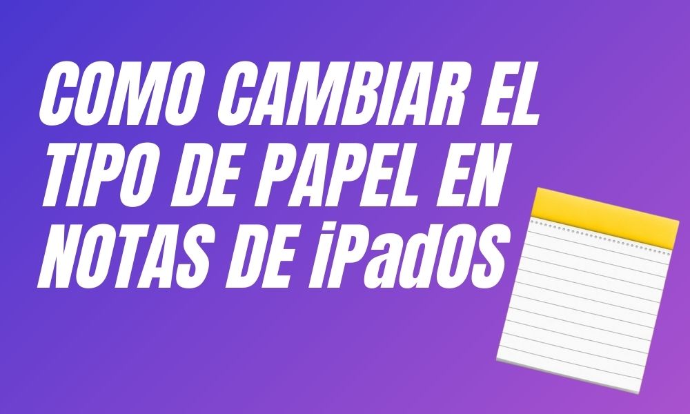 Como cambiar el tipo de papel en Notas de iPadOS