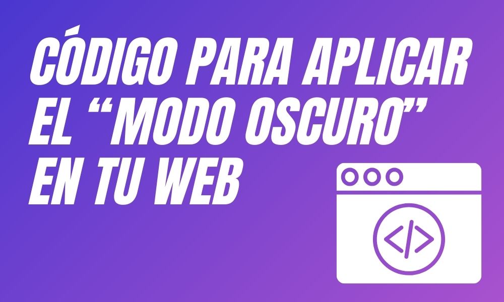 Código para aplicar el “Modo Oscuro” en tu web.