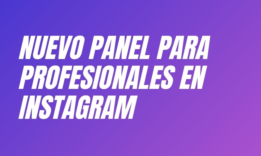 Nuevo panel para profesionales en Instagram