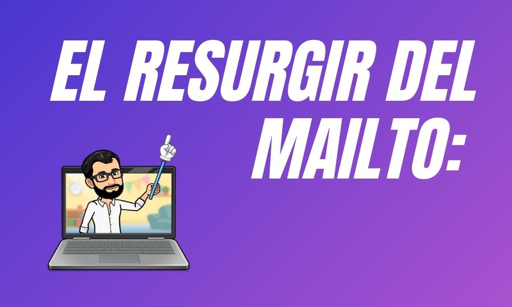 El resurgimiento del mailto