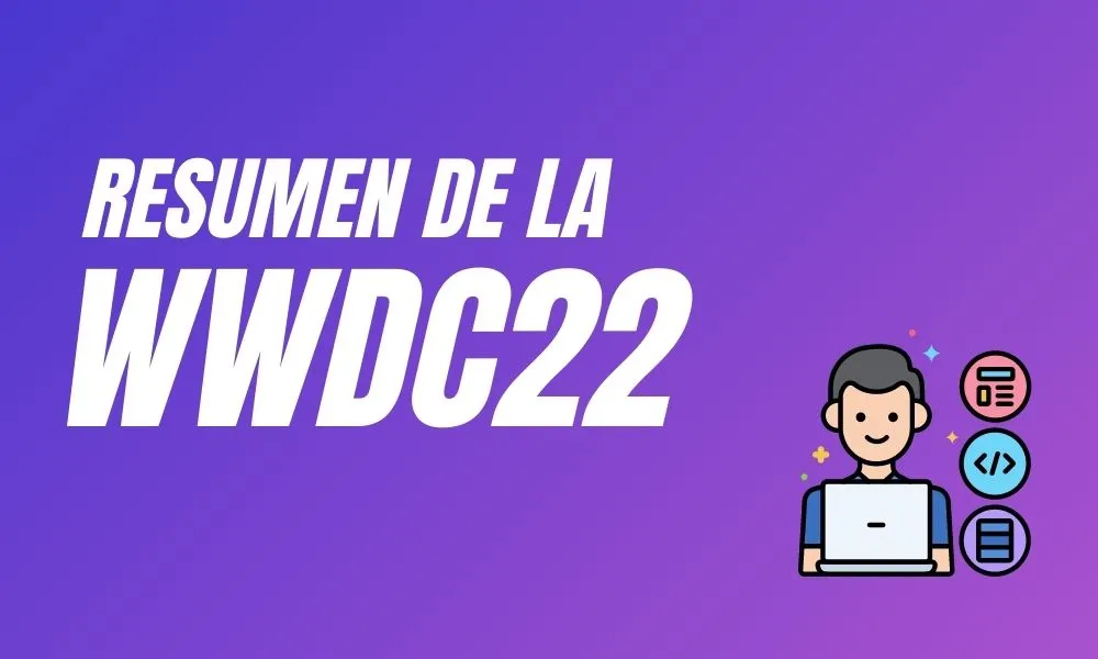 WWDC22 - Resumen de todo lo presentado