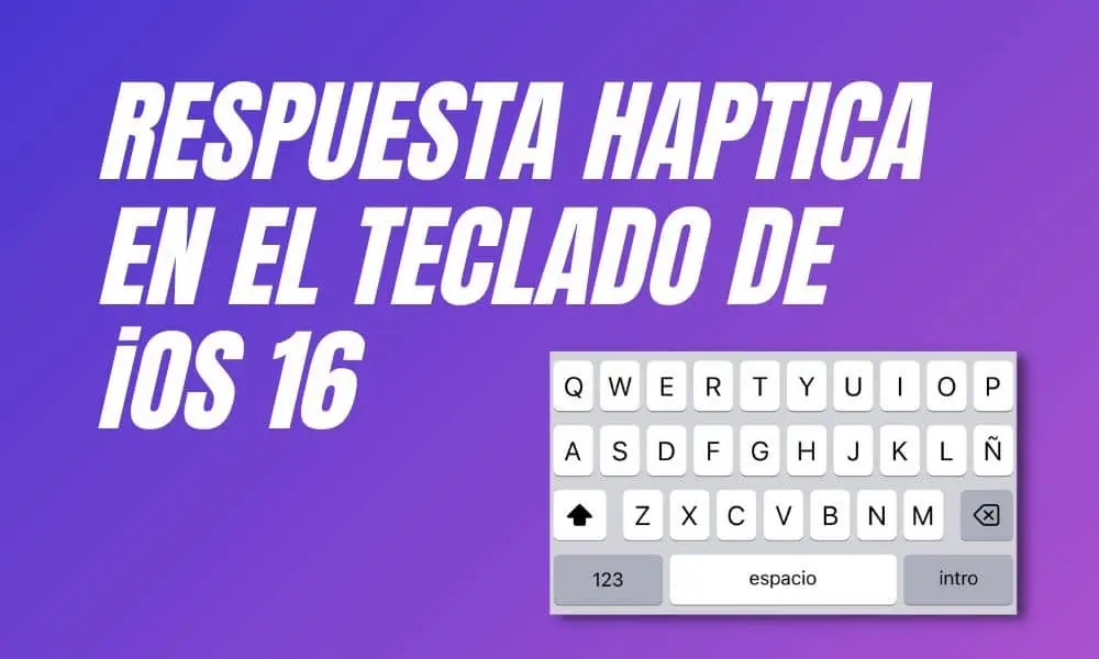 Respuesta háptica en el teclado de iOS 16