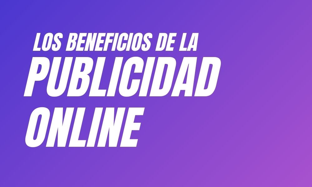 Los beneficios de la publicidad online